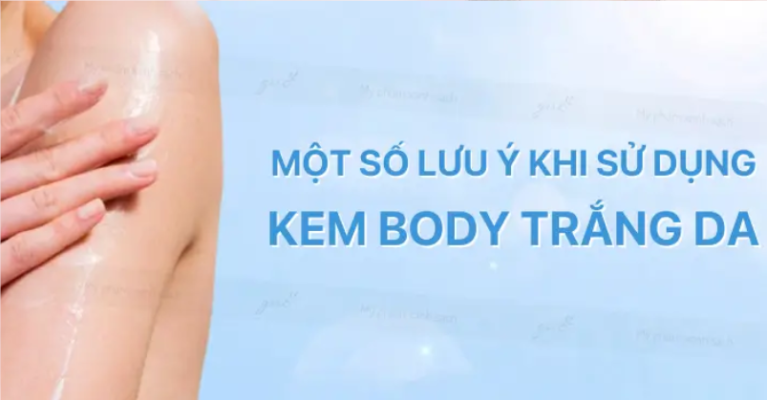 lưu ý khi dùng kem dưỡng trắng da toàn thân tốt nhất
