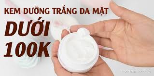 Kem Dưỡng Trắng Da Mặt Dưới 100K